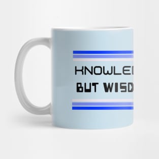 Knowledge Comes But Wisdom Lingers Mug